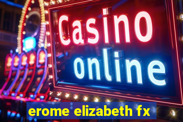 erome elizabeth fx